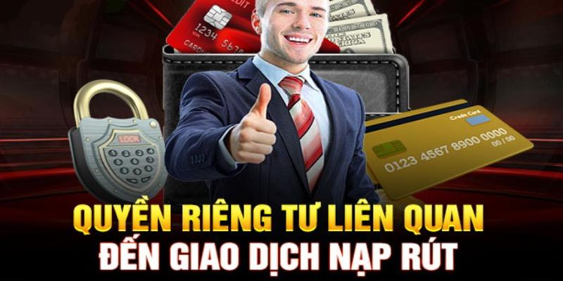 Quyền riêng tư về các thông tin giao dịch nạp rút tiền